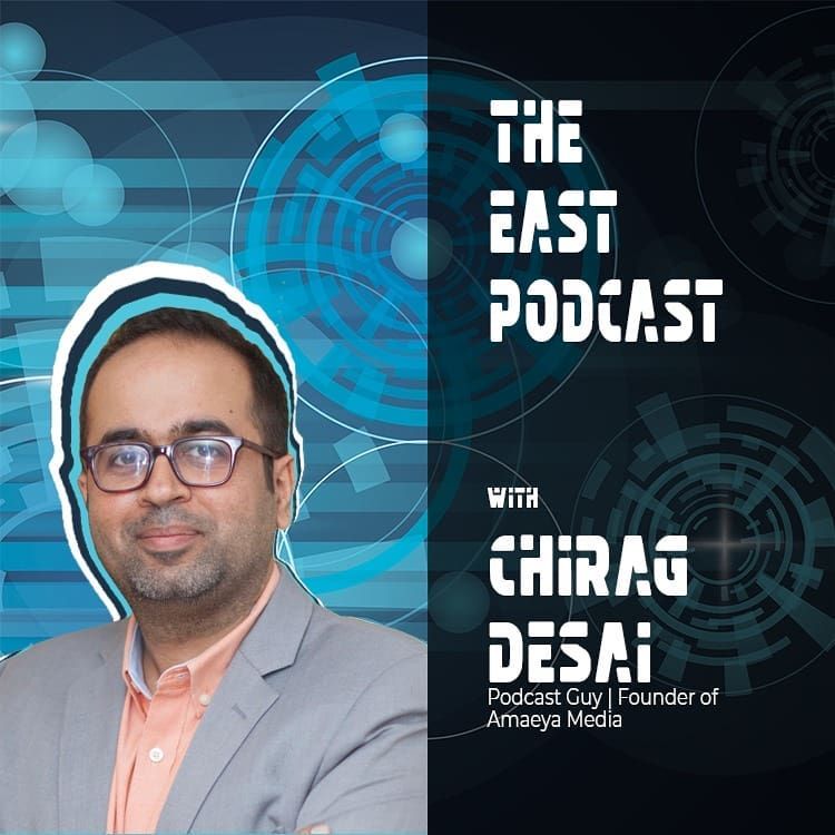Chirag Desai on The EAST Podcast